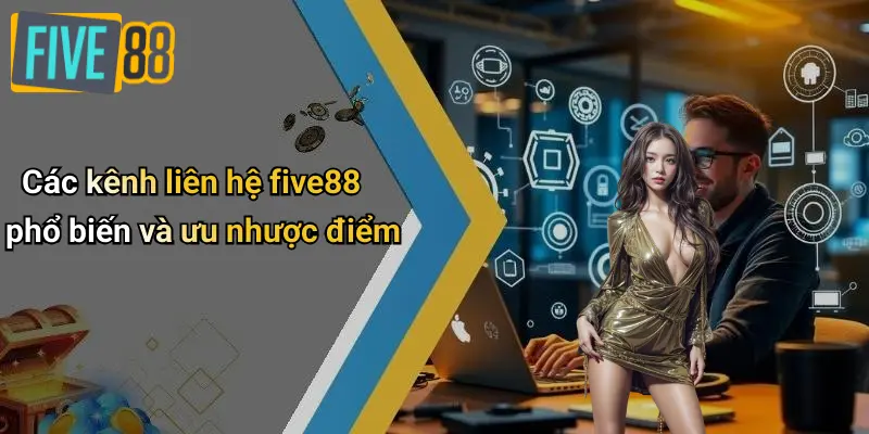 Các kênh liên hệ five88 phổ biến và ưu nhược điểm