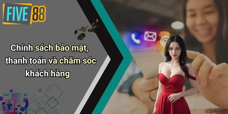 Chính sách bảo mật, thanh toán và chăm sóc khách hàng