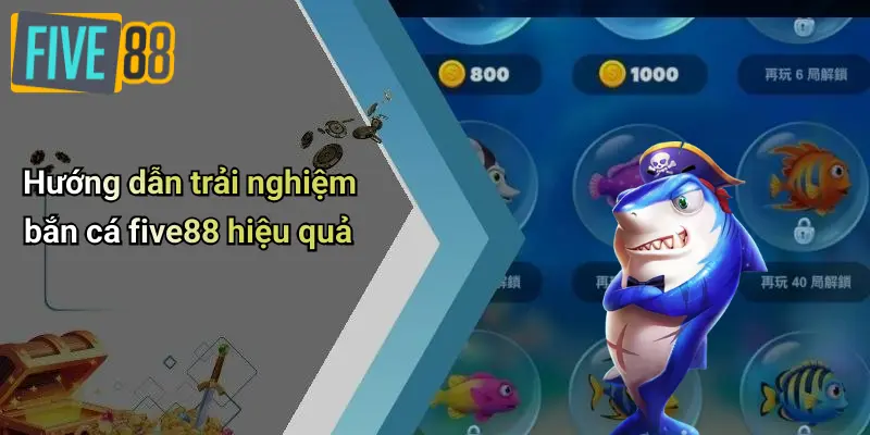 Hướng dẫn trải nghiệm bắn cá five88 hiệu quả