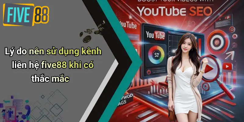 Lý do nên sử dụng kênh liên hệ five88 khi có thắc mắc