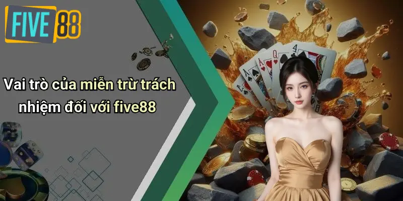 Vai trò của miễn trừ trách nhiệm đối với five88
